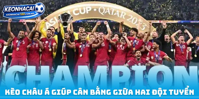 Kèo châu Á giúp cân bằng giữa hai đội tuyển