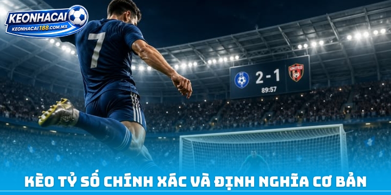 Kèo tỷ số chính xác và định nghĩa cơ bản
