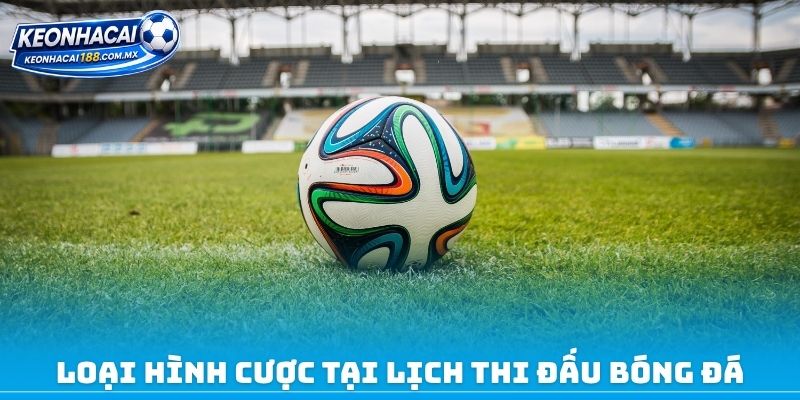 Loại hình cược tại lịch thi đấu bóng đá