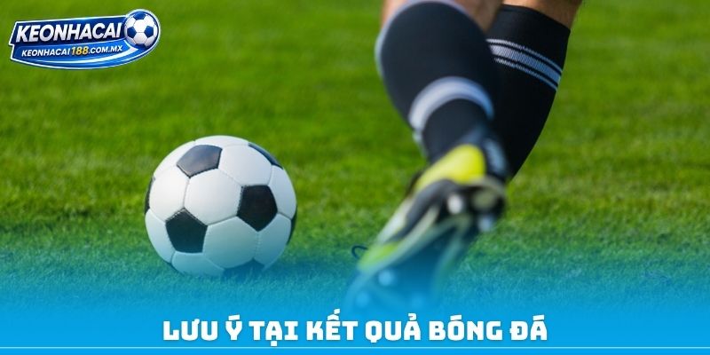Lưu ý tại kết quả bóng đá