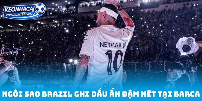 Ngôi sao Brazil ghi dấu ấn đậm nét tại Barca