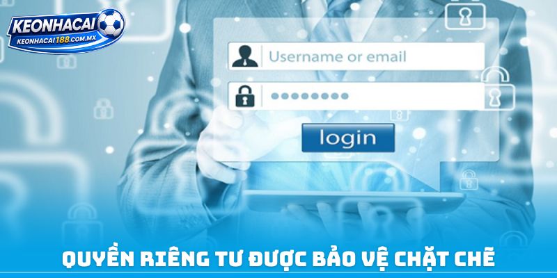 Quyền riêng tư được bảo vệ chặt chẽ