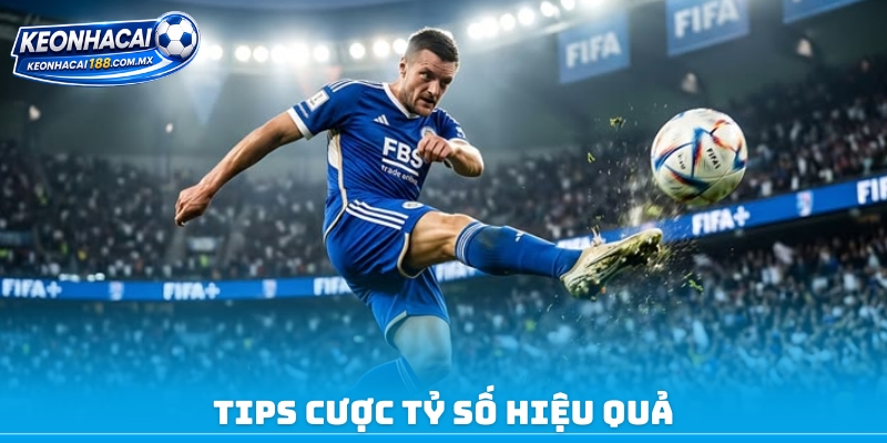 Tips cược tỷ số hiệu quả