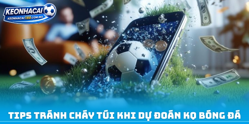 Tips tránh cháy túi khi dự đoán KQ bóng đá